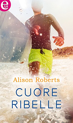 Alison Roberts - Cuore ribelle (2018)