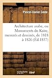 Image de Architecture arabe, ou Monuments du Kaire, mesurés et dessinés, de 1818 à 1826