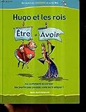 Hugo et les rois, Etre et Avoir
