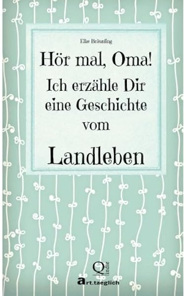 Hor Mal Oma Ich Erzahle Dir Eine Geschichte Vom Landleben Geschichten Vom Land Amazon De Braunling Elke Bucher