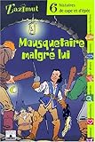 Mousquetaire malgré lui : Six histoires de cape et d'épée