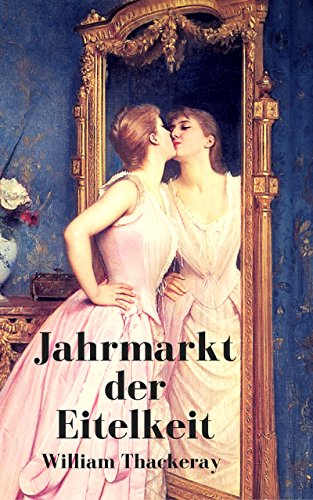 Jahrmarkt der Eitelkeit: Ein Roman ohne Helden (German Edition)