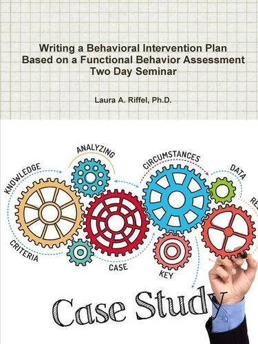 Writing a Behavioral Intervention Plan Based on a Functional Behavior Assessment Two Day Seminar