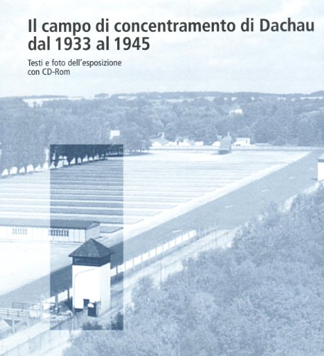 Il campo di concentramento di Dachau dal 1933 al 1945: Testi e foto dell'esposizione