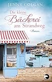 Bücher Neuerscheinungen 2022 - Die kleine Bäckerei am Strandweg: Roman von Jenny Colgan
