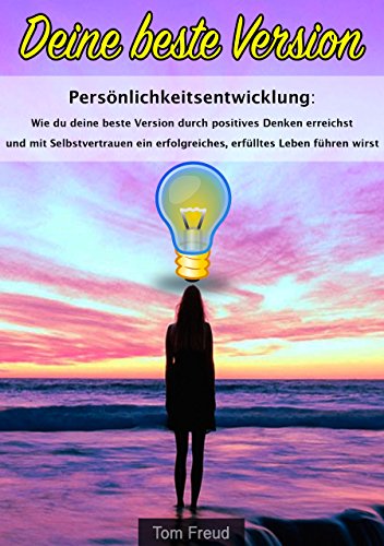 Download Persönlichkeitsentwicklung: Wie du deine beste Version durch positives Denken erreichst und mit Selbstvertrauen ein erfolgreiches, erfülltes Leben führen wirst Download Persönlichkeitsentwicklung: Wie du deine beste Version durch positives Denken erreichst und mit Selbstvertrauen ein erfolgreiches, erfülltes Leben führen wirst