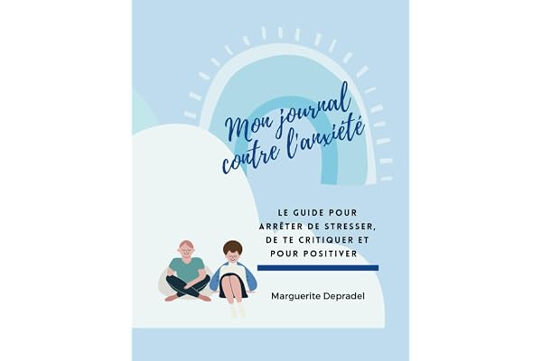 Mon journal contre l'anxiété: Ton guide pour trouver le calme et la sérénité
