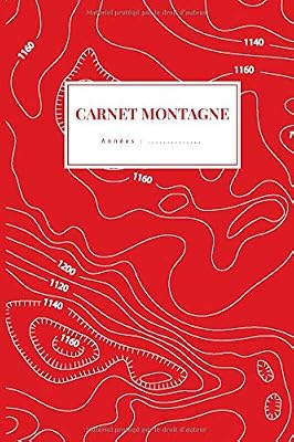 Carnet Montagne: Notez vos sorties en montagne : alpinisme, escalade, ski de randonnée...