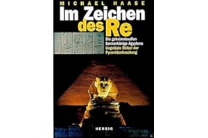 Im Zeichen des Re. Die geheimnisvollen Sonnenkönige Ägyptens. Ungelöste Rätsel der Pyramidenforschung.