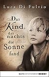 Image de Das Kind, das nachts die Sonne fand: Roman (Allgemeine Reihe. Bastei Lübbe Taschenbücher)