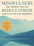 Image de Mindfulness: The Simple Way to Reduce Stress and Live in the Moment (English Edition)