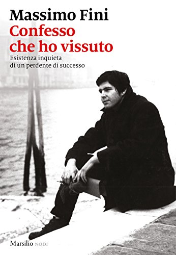 Confesso che ho vissuto. Esistenza inquieta di un perdente di successo libro