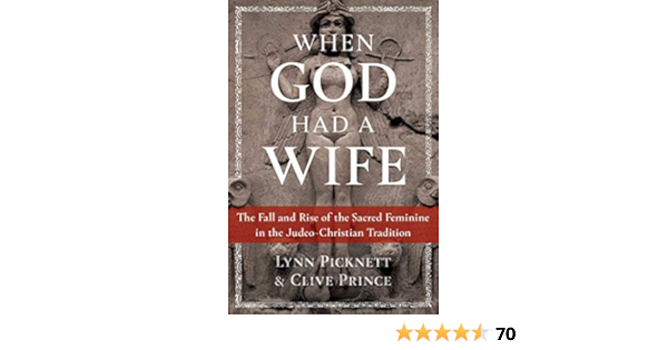 When God Had A Wife The Fall And Rise Of The Sacred Feminine In The Judeo Christian Tradition Amazon Fr Picknett Lynn Prince Clive Livres Anglais Et Etrangers