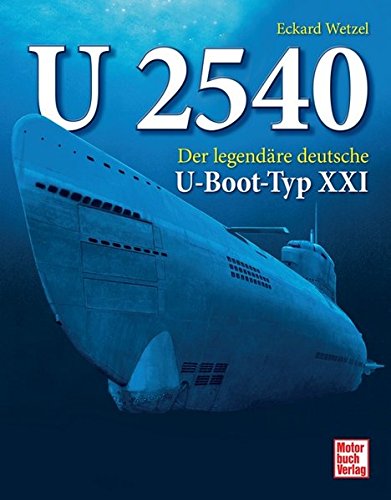 U 2540: Der legendäre deutsche U-Boot-Typ XXI