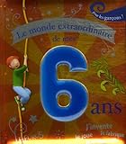 Le monde extraordinaire de mes 6 ans : Pour les garçons !