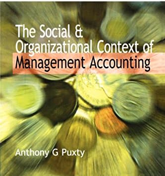 The Social &amp; Organizational Context of Management Accounting (Advanced Management Accounting &amp; Finance)