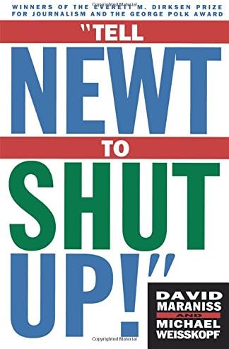 Tell Newt to Shut Up: Prize-Winning Washington Post Journalists Reveal How Reality Gagged the Gingrich Revolution