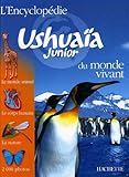 L'Encyclopédie Ushuaïa Junior du monde vivant