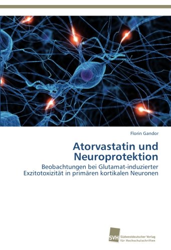 Preisvergleich Produktbild Atorvastatin und Neuroprotektion: Beobachtungen bei Glutamat-induzierter Exzitotoxizität in primären kortikalen Neuronen