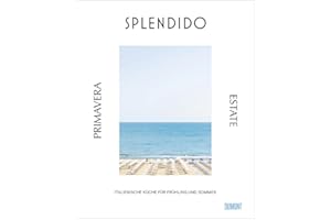 Splendido. Primavera/Estate: Italienische Küche für Frühling und Sommer