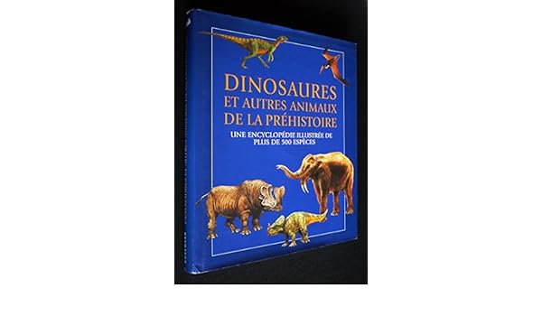 Amazonfr Encyclopédie Illustrée Des Dinosaures Et Animaux - 
