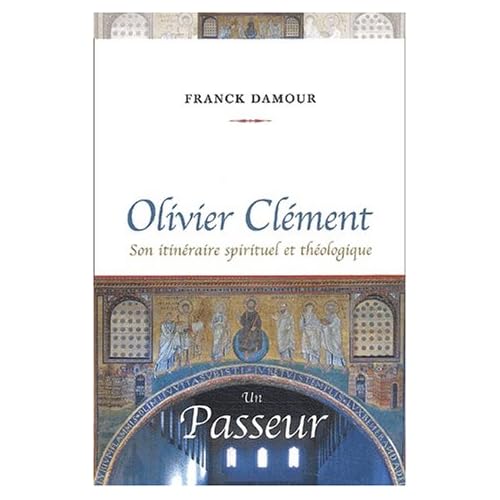 Olivier Clément, un passeur : Son itinéraire spirituel et théologique Olivier Clément, un passeur : Son itinéraire spirituel et théologique
