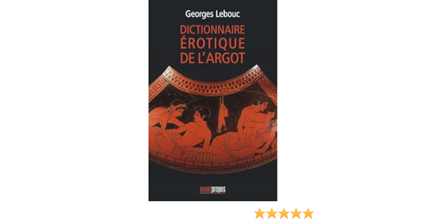 Amazon Fr Le Dictionnaire Erotique De L Argot Lebouc Georges Livres