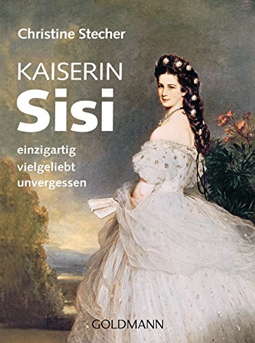 Download Kaiserin Sisi: einzigartig - vielgeliebt - unvergessen