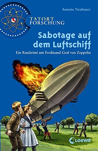 Sabotage auf dem Luftschiff: Ein Ratekrimi um Ferdinand Graf von Zeppelin (Tatort Forschung)