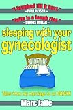 Image de Sleeping With Your Gynecologist - Tales From My Marriage to an OB/GYN (English Edition)