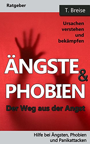 Download ÄNGSTE & PHOBIEN: Der Weg aus der Angst! Ursachen verstehen und bekämpfen (Hilfe bei Ängsten, Phobien und Panikattacken) Download ÄNGSTE & PHOBIEN: Der Weg aus der Angst! Ursachen verstehen und bekämpfen (Hilfe bei Ängsten, Phobien und Panikattacken)
