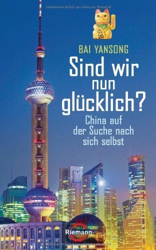 Sind wir nun glücklich?: China auf der Suche nach sich selbst von Bai Yansong (8. Juni 2012) Gebundene Ausgabe
