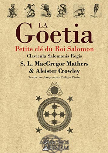 La Goétia - Petite clé du Roi Salomon: Clavicula Salomonis Regis La Goétia - Petite clé du Roi Salomon: Clavicula Salomonis Regis