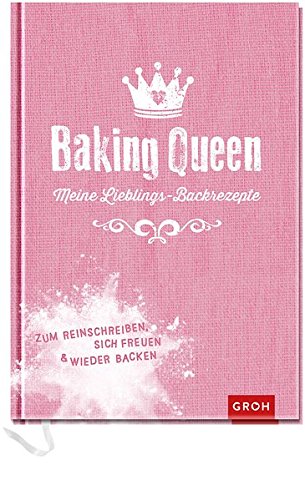 Baking Queen Meine Lieblings Backrezepte Zum Reinschreiben Sich Freuen Und Wieder Backen Geschenkewelt Baking Queen