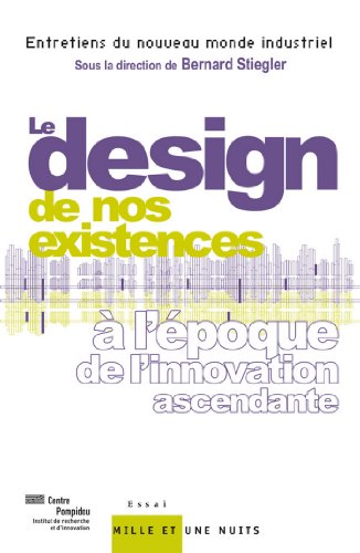 Le design de nos existences. A l'époque de l'innovation ascendante