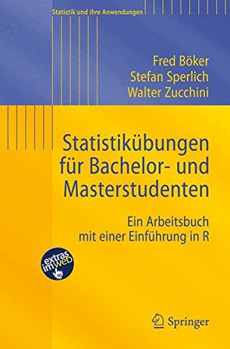 Statistikübungen für Bachelor- und Masterstudenten: Ein Arbeitsbuch mit einer Einführung in R (Statistik und ihre Anwendungen)