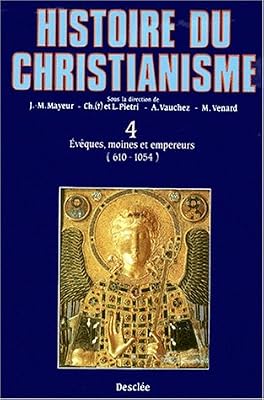 Collectif Histoire Du Christianisme - Tome 4, Evêques, Moines Et Empereurs (610-1054)