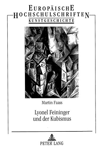Lyonel Feininger und der Kubismus (Europäische Hochschulschriften - Reihe XXVIII)