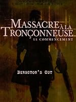 Massacre &agrave; la tron&ccedil;onneuse - Le commencement [&Eacute;dition Prestige]