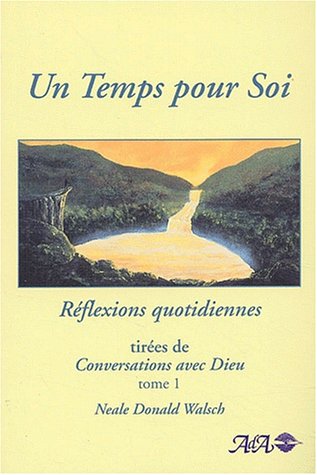 Un Temps pour Soi - Réflexions quotidiennes tirées de Conversation avec Dieu, tome 1 Un Temps pour Soi - Réflexions quotidiennes tirées de Conversation avec Dieu, tome 1