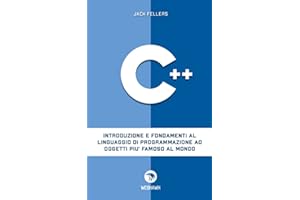 C++: Introduzione e fondamenti al linguaggio di programmazione ad oggetti più famoso al mondo