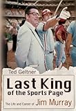 Image de Last King of the Sports Page: The Life and Career of Jim Murray (Sports and American Culture)