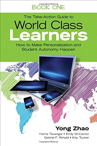 The Take-Action Guide to World Class Learners Book 1: How to Make Personalization and Student Autonomy Happen