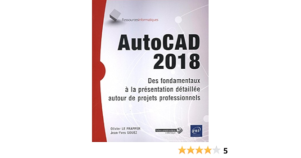 Amazon Fr Autocad 2018 Des Fondamentaux A La Presentation Detaillee Autour De Projets Professionnels Le Frapper Olivier Gouez Jean Yves Livres