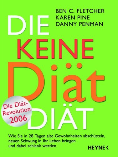 Download Die Keine-Diät-Diät: Wie Sie in 28 Tagen alte Gewohnheiten abschütteln, neuen Schwung in Ihr Leben bringen und dabei schlank werden Download Die Keine-Diät-Diät: Wie Sie in 28 Tagen alte Gewohnheiten abschütteln, neuen Schwung in Ihr Leben bringen und dabei schlank werden