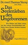 Das Seelenleben des Ungeborenen. Wie Mütter und Väter schon vor der Geburt Persönlichkeit und Glück ihres Kindes fördern können. by 