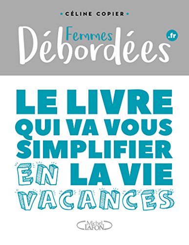Download Femmes débordées - Le livre qui va vous simplifier la vie en vacances Download Femmes débordées - Le livre qui va vous simplifier la vie en vacances