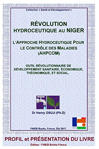 Download Révolution Hydroceutique au Niger - l'Approche Hydroceutique Pour le Contrôle des Maladies (AHPCOM): Outil de Développement Sanitaire, Économique, ... ET PRÉSENTATION (PROFIL ET PRESENTATION) Download Révolution Hydroceutique au Niger - l'Approche Hydroceutique Pour le Contrôle des Maladies (AHPCOM): Outil de Développement Sanitaire, Économique, ... ET PRÉSENTATION (PROFIL ET PRESENTATION)