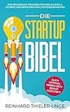 Die Startup Bibel: Der praxisnahe Ratgeber für eine schnelle, sichere und erfolgreichen Existenzgründung! + auch optimal neben dem Beruf geeignet by 