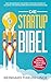 Die Startup Bibel: Der praxisnahe Ratgeber für eine schnelle, sichere und erfolgreichen Existenzgründung! + auch optimal neben dem Beruf geeignet by 
